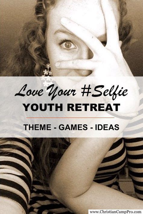 Love Your Selfie Youth Retreat Theme With Games And Ideas