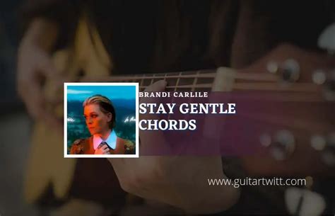 Stay Gentle Chords By Brandi Carlile Guitartwitt
