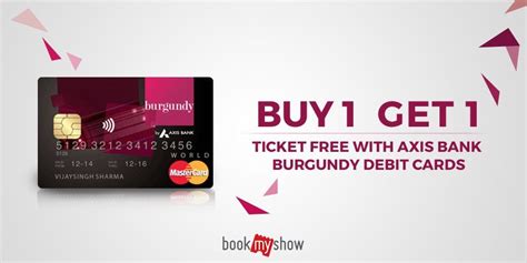 Shop and save money with rewards programs. Axis Bank Burgundy Debit Cardholders now get two for the price of one!Buy one movie ticket and ...