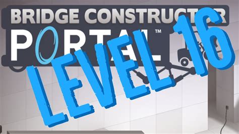 Bridge Constructor Portal Level 16 Propulsion Gel 02 Youtube