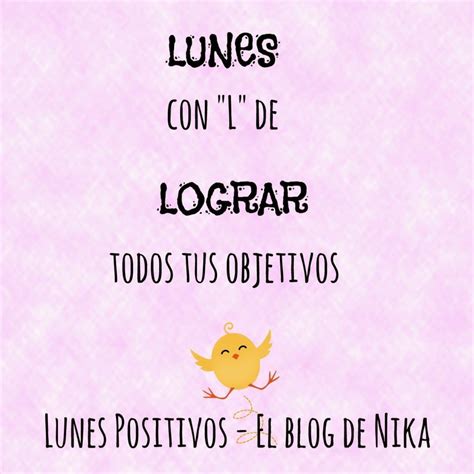 Lunes Positivos Con L De Lograr El De Nika Un Lugar Para Ser Positiva