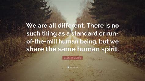 Stephen Hawking Quote We Are All Different There Is No