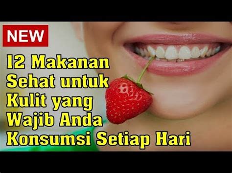 Makanan Sehat Untuk Kulit Yang Wajib Anda Konsumsi Setiap Hari Youtube