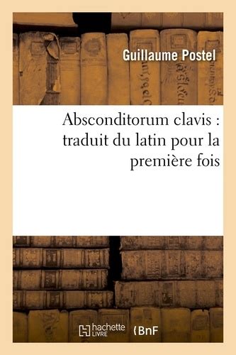 Absconditorum Clavis Traduit Du Latin Pour La De Guillaume Postel