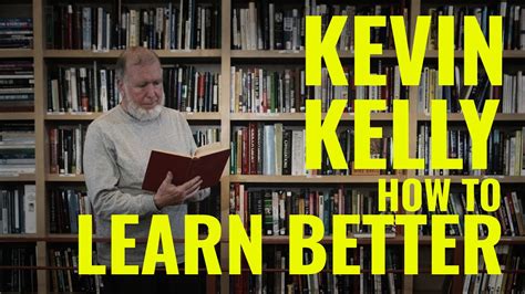 Interview With Kevin Kelly How To Learn Better Than Anyone Else Youtube