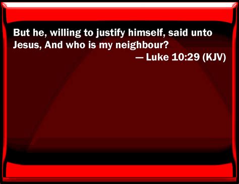Luke 1029 But He Willing To Justify Himself Said To Jesus And Who