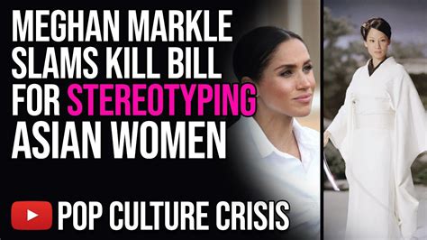 Meghan Markle Slams Kill Bill Films For Toxic Stereotyping Of Asian