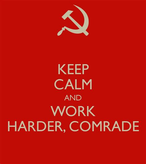 Keep Calm And Work Harder Comrade By Nikitakartinginboxru On Deviantart
