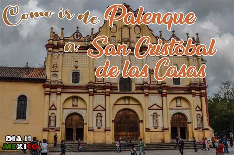 Palenque San Cristobál De Las Casas Viaja Con Nosotros