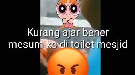 mesum di toilet masjid kurang ajar emang dua orang ini youtube