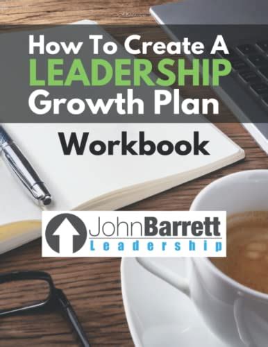 How To Create A Leadership Growth Plan Workbook By John Barrett