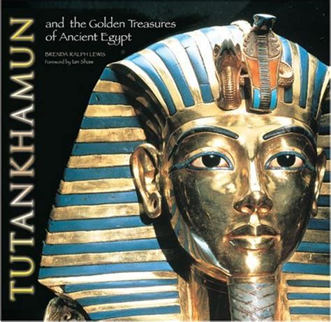 tutankhamun and the hidden treasures of ancient egypt brenda ralph lewis foreward by ian