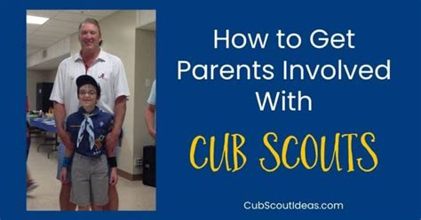 How To Get Parents Involved With Cub Scouts Cub Scout Ideas
