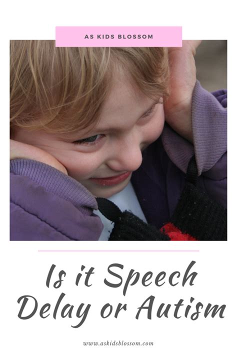 Self Assessment Is It Speech Delay Or Autism As Kids Blossom