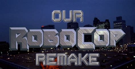 Our Robocop Remake The Only Robocop Remake Worth Watching Cinephiled