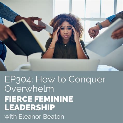 Ep304 How To Conquer Overwhelm Fierce Feminine Leadership Eleanor