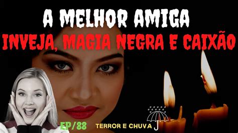 Historias De Terror Ao Som De Chuva Episódio 88 A Melhor Amiga Inveja Magia Negra E CaixÃo