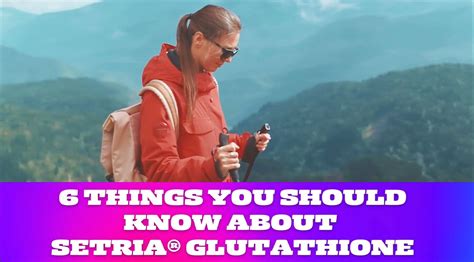 6 Things You Should Know About Setria® Glutathione Klbfit