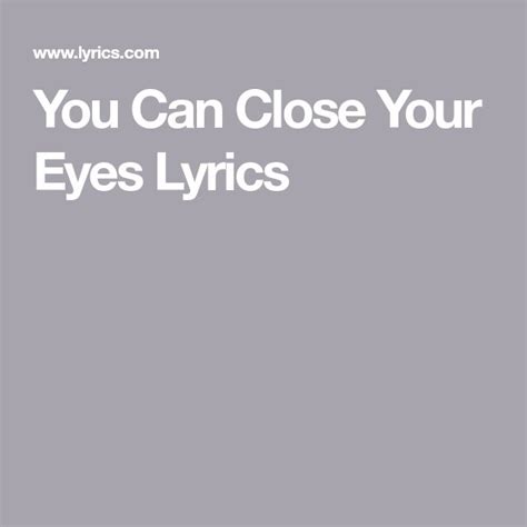 You Can Close Your Eyes Lyrics Your Eyes Lyrics Lyrics Taylor Lyrics