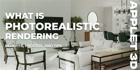 What Is Photorealistic Rendering Benefits Process And Tips Applet3d