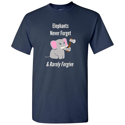 Elephants Never Forget And Rarely Forgive Funny Memory Animal Lover T