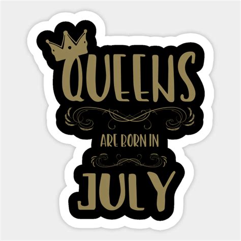 A Queen Was Born In July July Birthday Queen Sticker Teepublic