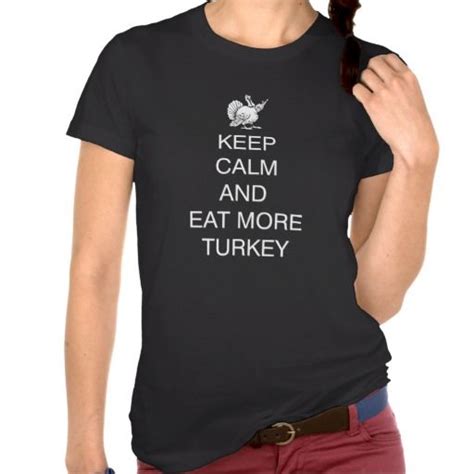 keep calm and eat more turkey keep calm t shirts shirts t shirt