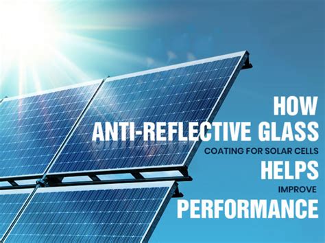 The Benefits Of Anti Reflective Treatment For Solar Panels
