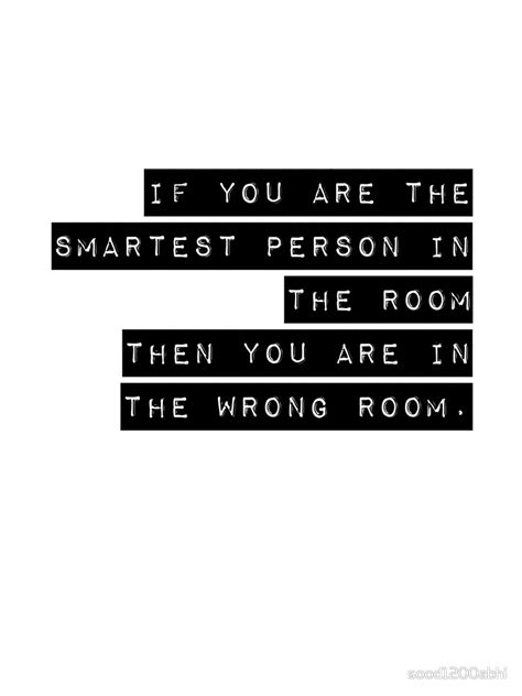 Smart girls are pretty quote. "If You Are The Smartest Person In The Room Then You Are In The Wrong Room" by sood1200abhi ...
