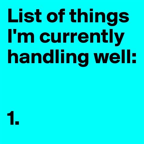 List Of Things I M Currently Handling Well 1 Post By Missb On Boldomatic