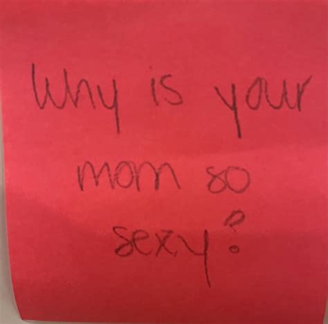 Why Is Your Mom So Sexy The Answer Wall