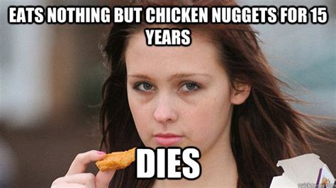 It will be published if it complies with the content rules and our moderators approve it. EATS NOTHING BUT CHICKEN NUGGETS FOR 15 YEARS DIES - Chicken McNugget Girl - quickmeme