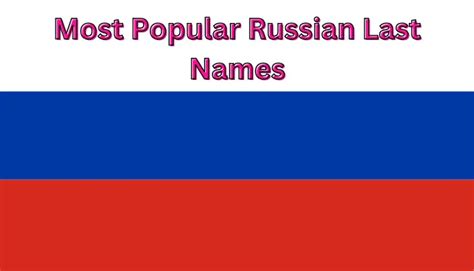 70 Most Popular Russian Last Names That Will Make You Want To Visit Moscow Unique Last Name