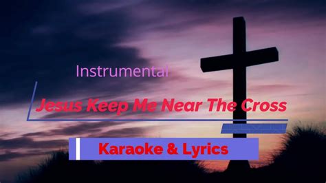 Jesus Keep Me Near The Cross Karaoke With Lyrics In The Cross Near