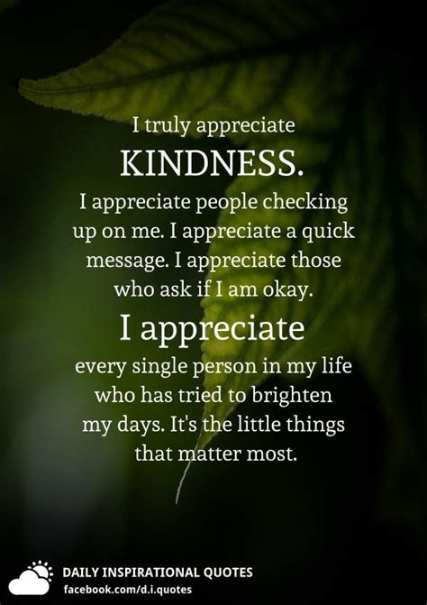 i truly appreciate kindness i appreciate people checking up on me i appreciate a quick messa