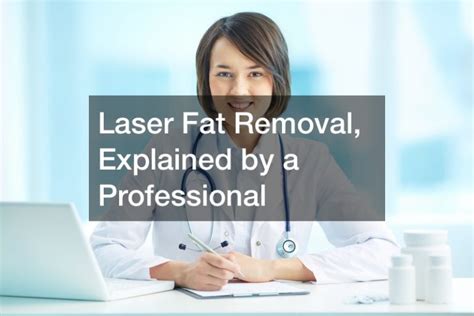 Laser Fat Removal Explained By A Professional Health And Fitness