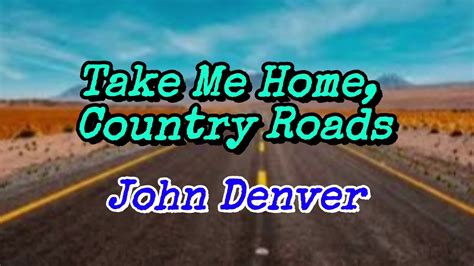 John Denver Take Me Home Country Roads Lyrics Youtube