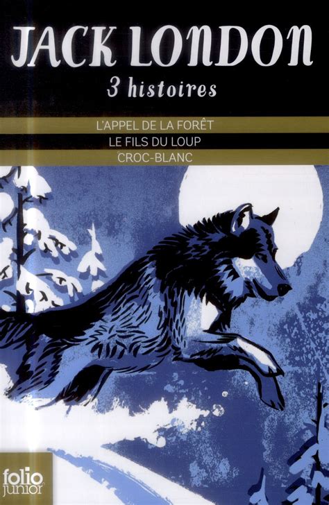 Résumé L'appel De La Forêt Jack London - Trois histoires L'appel de la forêt Le fils du loup Croc-Blanc