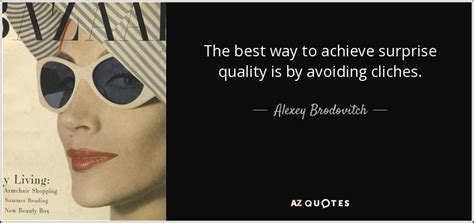 Alexey Brodovitch Quote The Best Way To Achieve Surprise Quality Is By