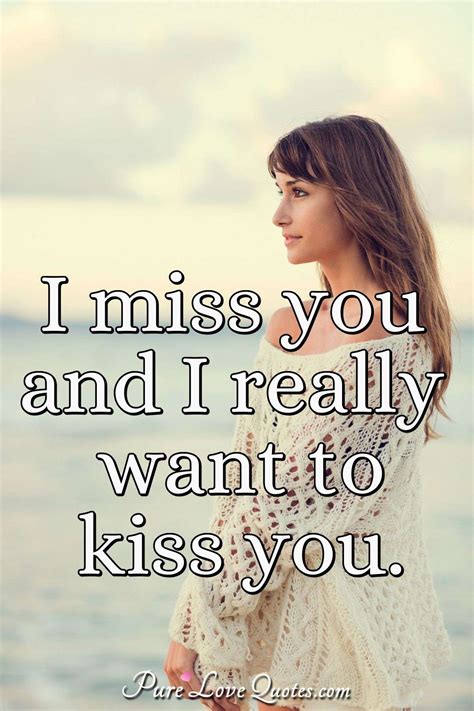 I Miss You And I Really Want To Kiss You Purelovequotes