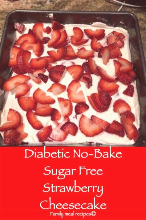 Here you'll find 5 delicious low carb diabetic desserts that are easy to make at home and a list of different. Diabetic No-Bake Sugar Free Strawberry Cheesecake - Family ...