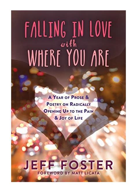 Falling In Love With Where You Are Jeff Foster A Year Of Prose And