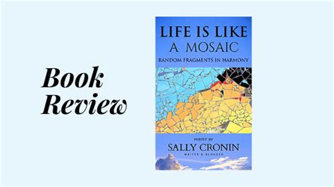 Book Review Life Is A Mosaic Random Fragments In Harmony By Sally