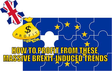 How to Profit From These Massive, Brexit-Induced Trends ...