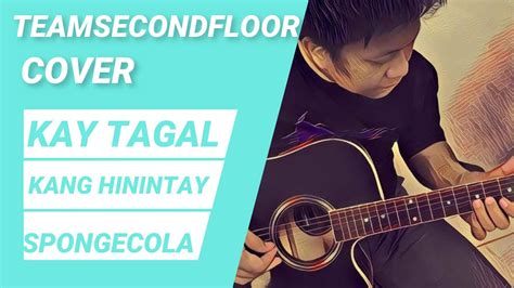 Kay tagal kang hinintay (international title: Kay Tagal Kang Hinintay Spongecola Cover -Team Secondfloor ...