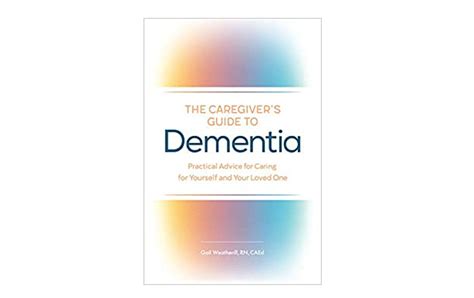 The Caregivers Guide To Dementia Practical Advice For Caring For