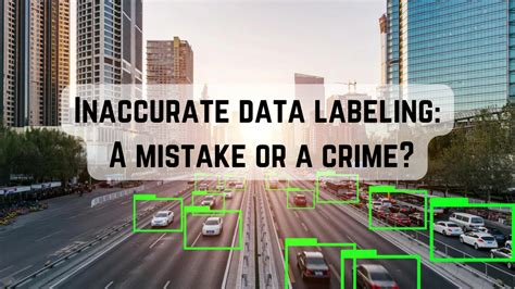 INACCURATE DATA LABELLING: A MISTAKE OR A CRIME?