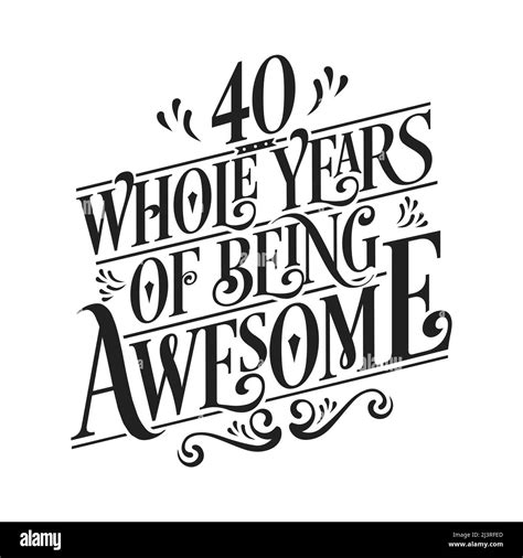 40 Whole Years Of Being Awesome 40th Birthday Celebration Lettering