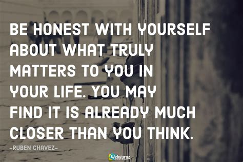 Be Honest With Yourself About What Truly Matters To You In Your Life