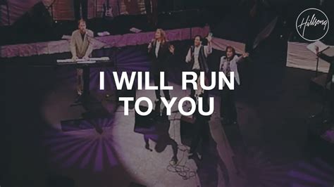 I Will Run To You Hillsong Worship Youtube Music